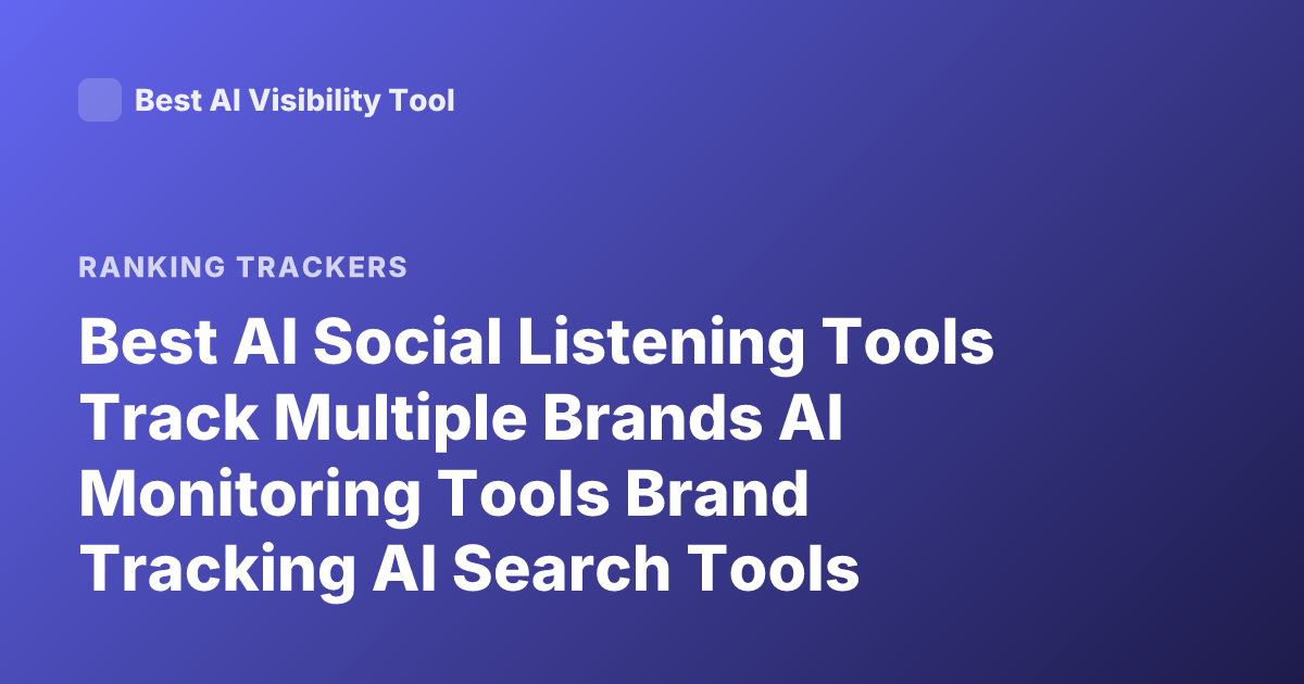 Best AI Social Listening Tools Track Multiple Brands AI Monitoring Tools Brand Tracking AI Search Tools