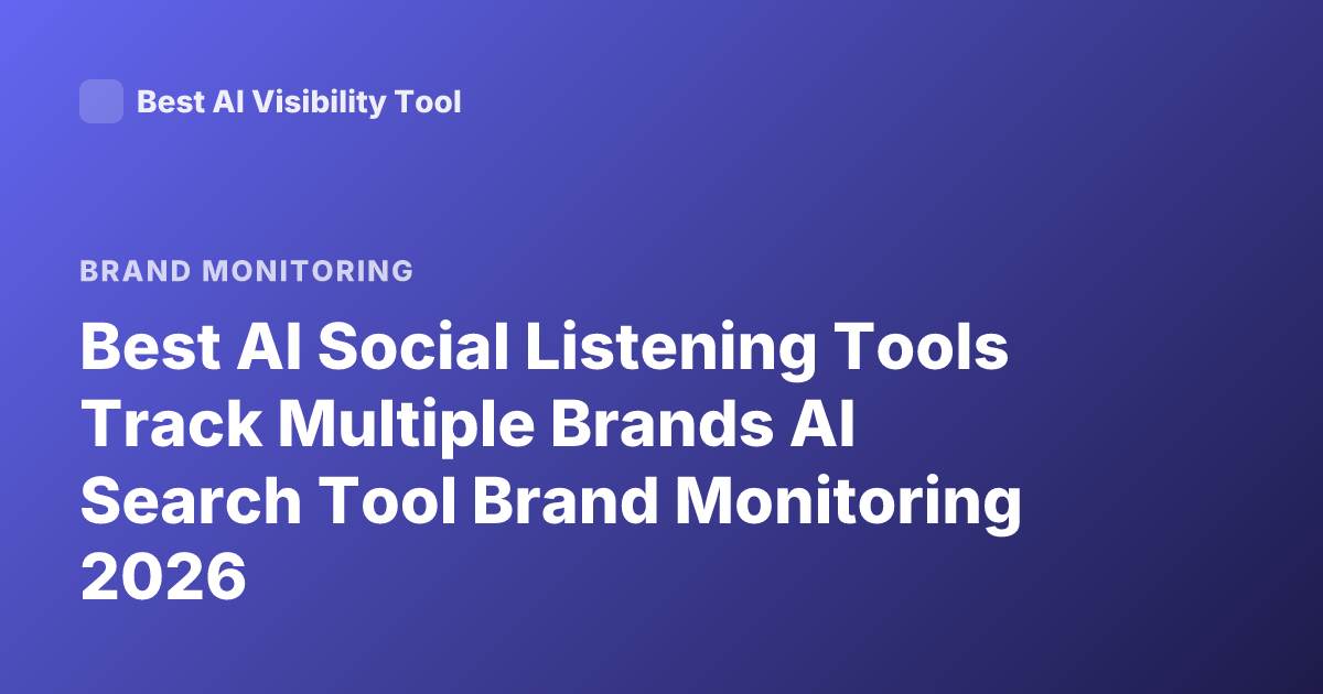 Best AI Social Listening Tools Track Multiple Brands AI Search Tool Brand Monitoring 2026