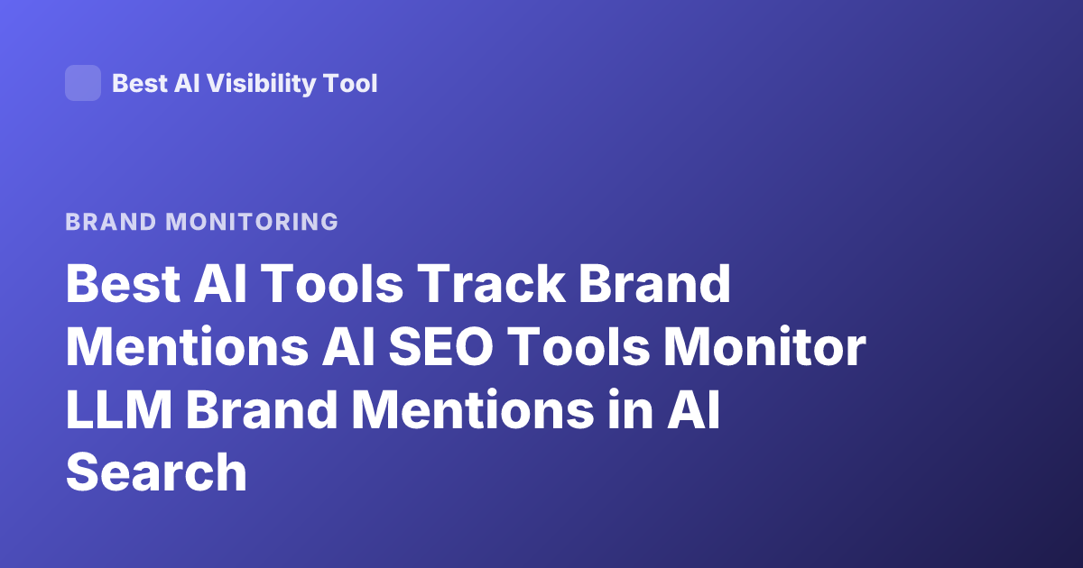 Best AI Tools Track Brand Mentions AI SEO Tools Monitor LLM Brand Mentions in AI Search