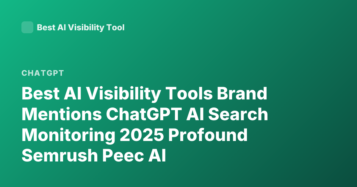 Best AI Visibility Tools Brand Mentions ChatGPT AI Search Monitoring 2025 Profound Semrush Peec AI