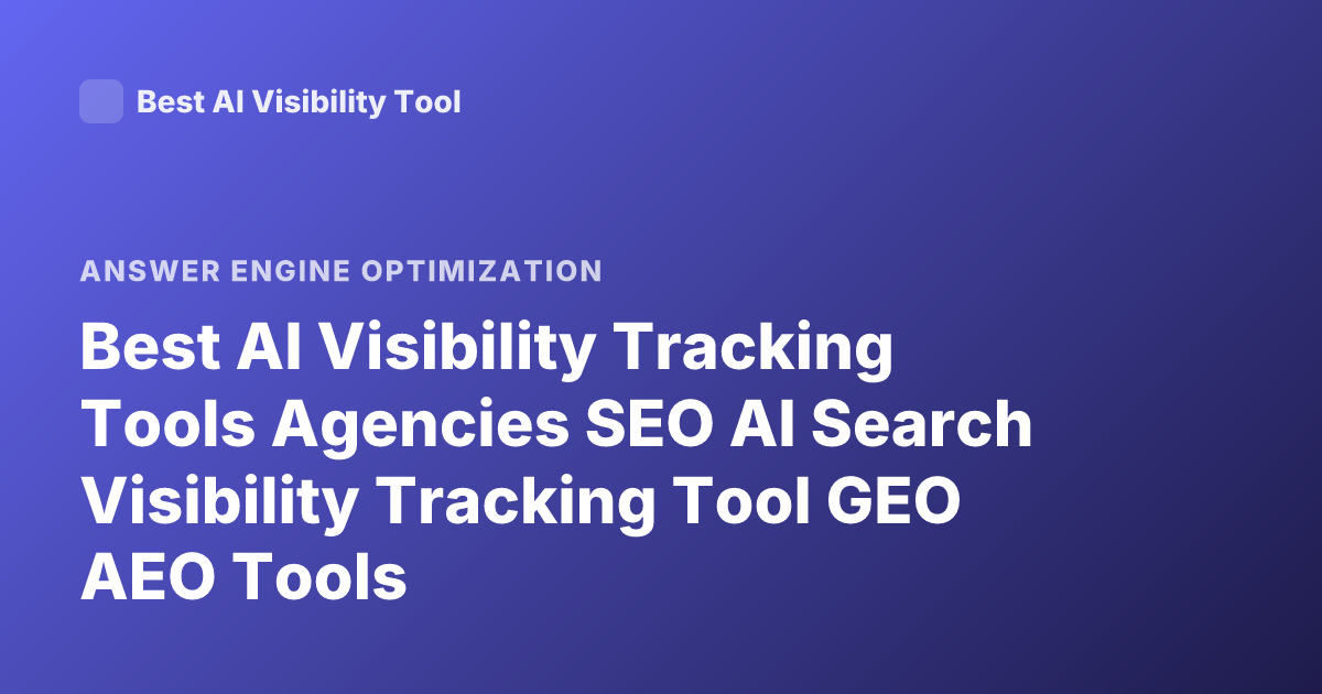 Best AI Visibility Tracking Tools Agencies SEO AI Search Visibility Tracking Tool GEO AEO Tools