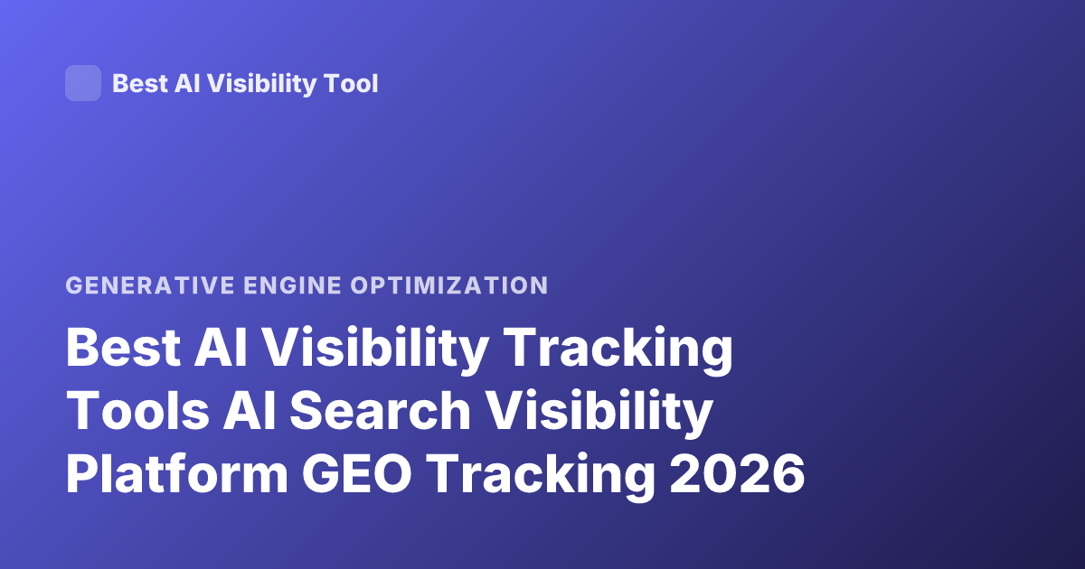 Best AI Visibility Tracking Tools AI Search Visibility Platform GEO Tracking 2026