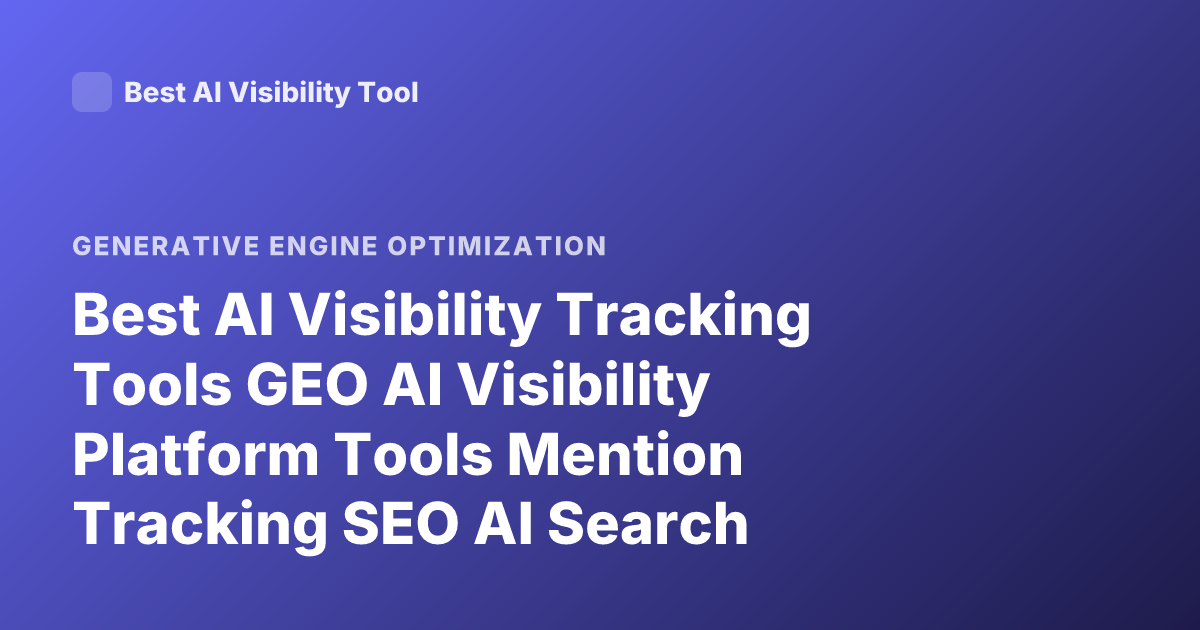 Best AI Visibility Tracking Tools GEO AI Visibility Platform Tools Mention Tracking SEO AI Search Visibility