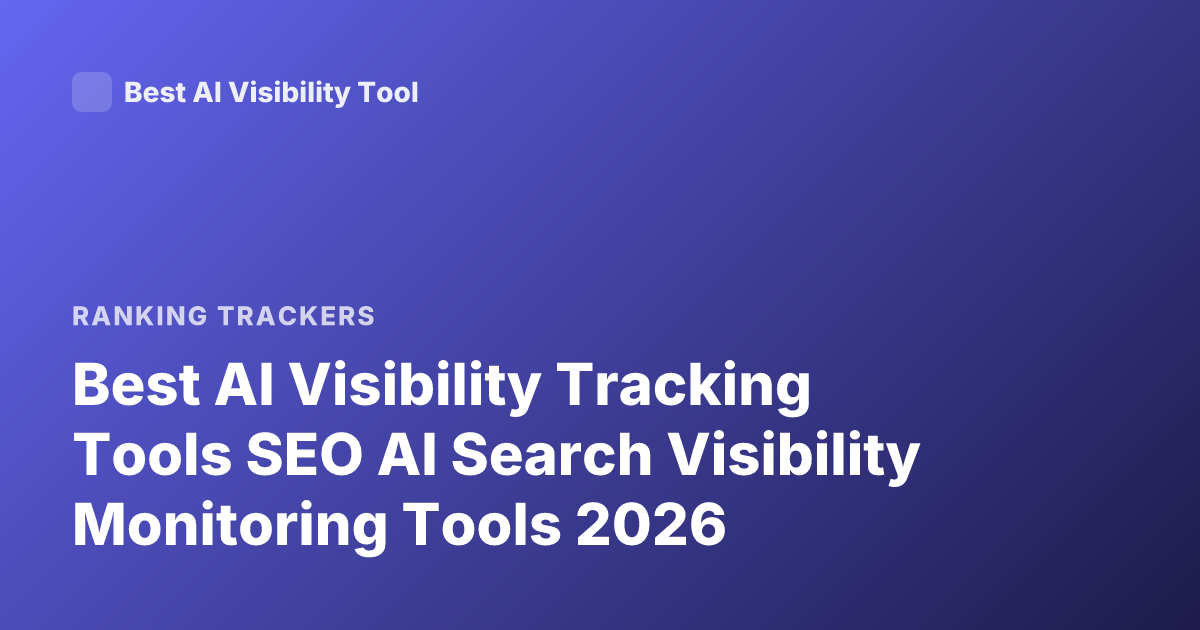 Best AI Visibility Tracking Tools SEO AI Search Visibility Monitoring Tools 2026