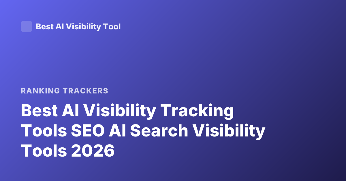 Best AI Visibility Tracking Tools SEO AI Search Visibility Tools 2026