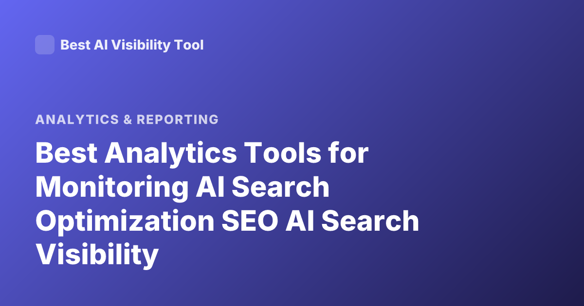 Best Analytics Tools for Monitoring AI Search Optimization SEO AI Search Visibility