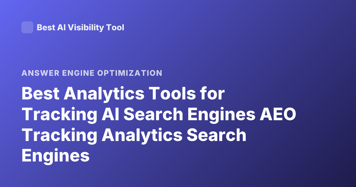 Best Analytics Tools for Tracking AI Search Engines AEO Tracking Analytics Search Engines