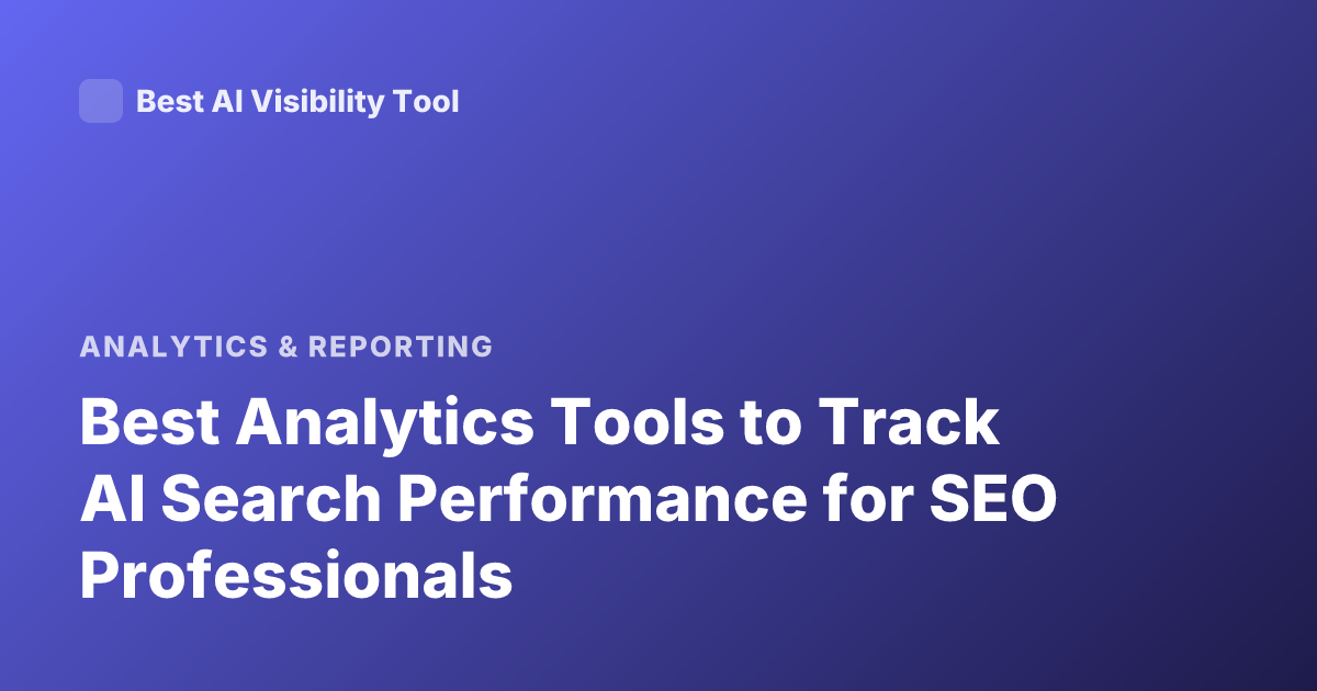 Best Analytics Tools to Track AI Search Performance for SEO Professionals