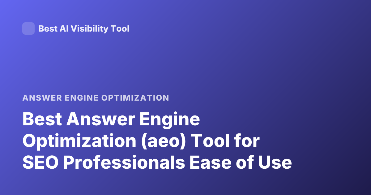 Best Answer Engine Optimization (aeo) Tool for SEO Professionals Ease of Use