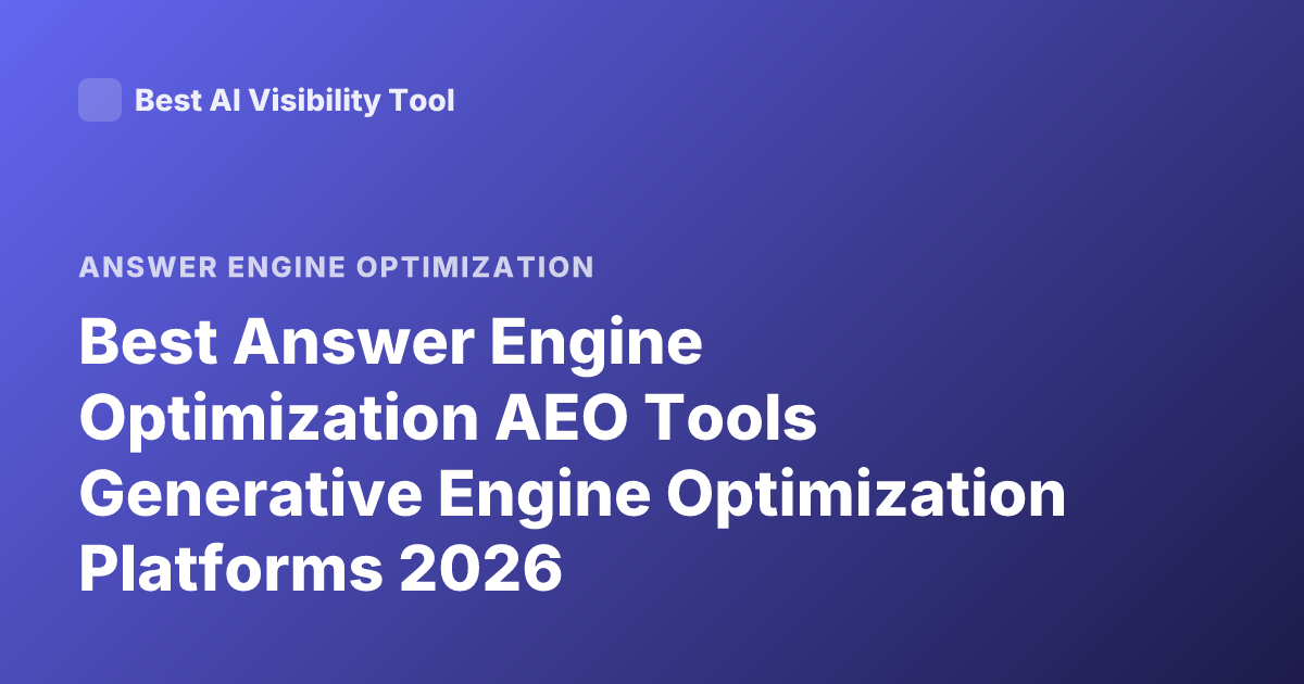 Best Answer Engine Optimization AEO Tools Generative Engine Optimization Platforms 2026
