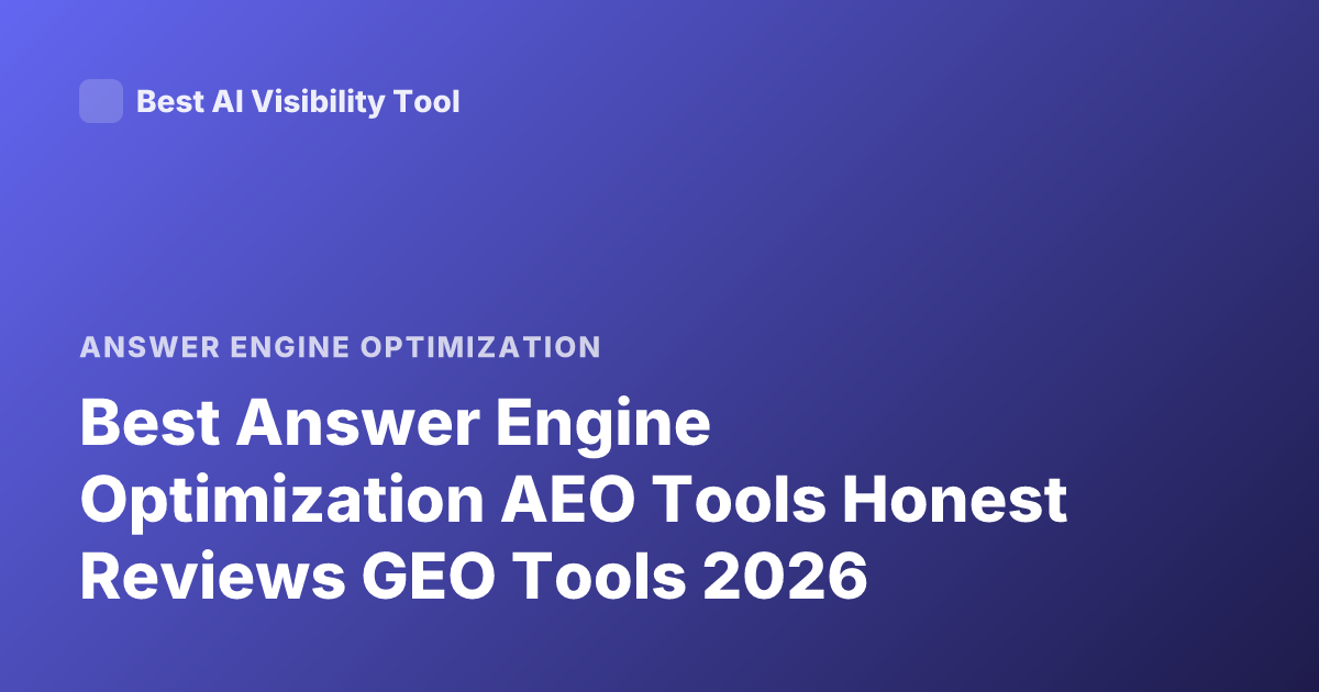 Best Answer Engine Optimization AEO Tools Honest Reviews GEO Tools 2026