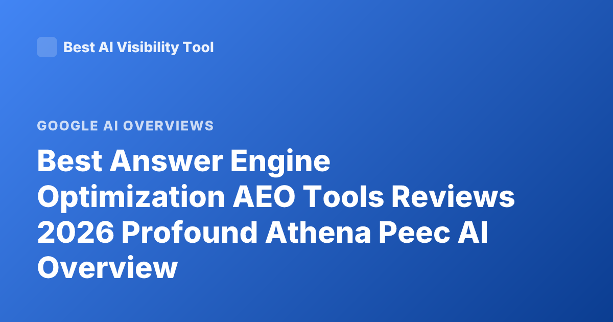 Best Answer Engine Optimization AEO Tools Reviews 2026 Profound Athena Peec AI Overview