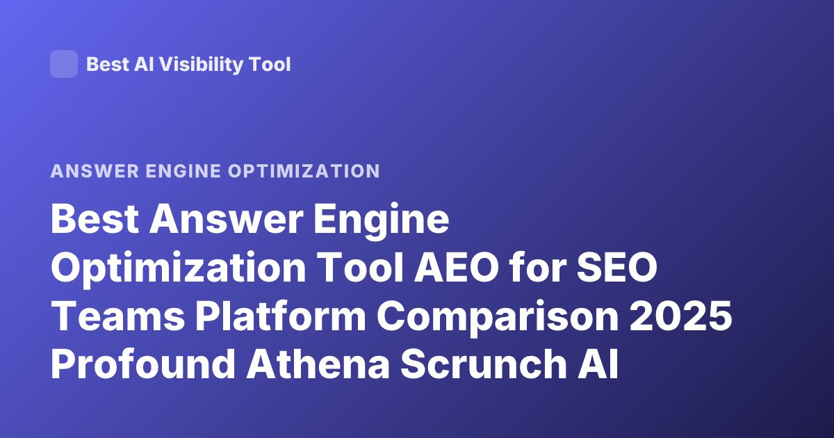 Best Answer Engine Optimization Tool AEO for SEO Teams Platform Comparison 2025 Profound Athena Scrunch AI Airops