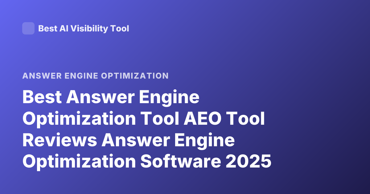 Best Answer Engine Optimization Tool AEO Tool Reviews Answer Engine Optimization Software 2025