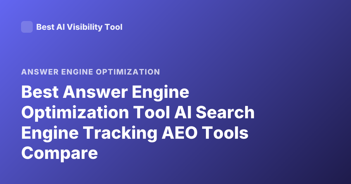 Best Answer Engine Optimization Tool AI Search Engine Tracking AEO Tools Compare