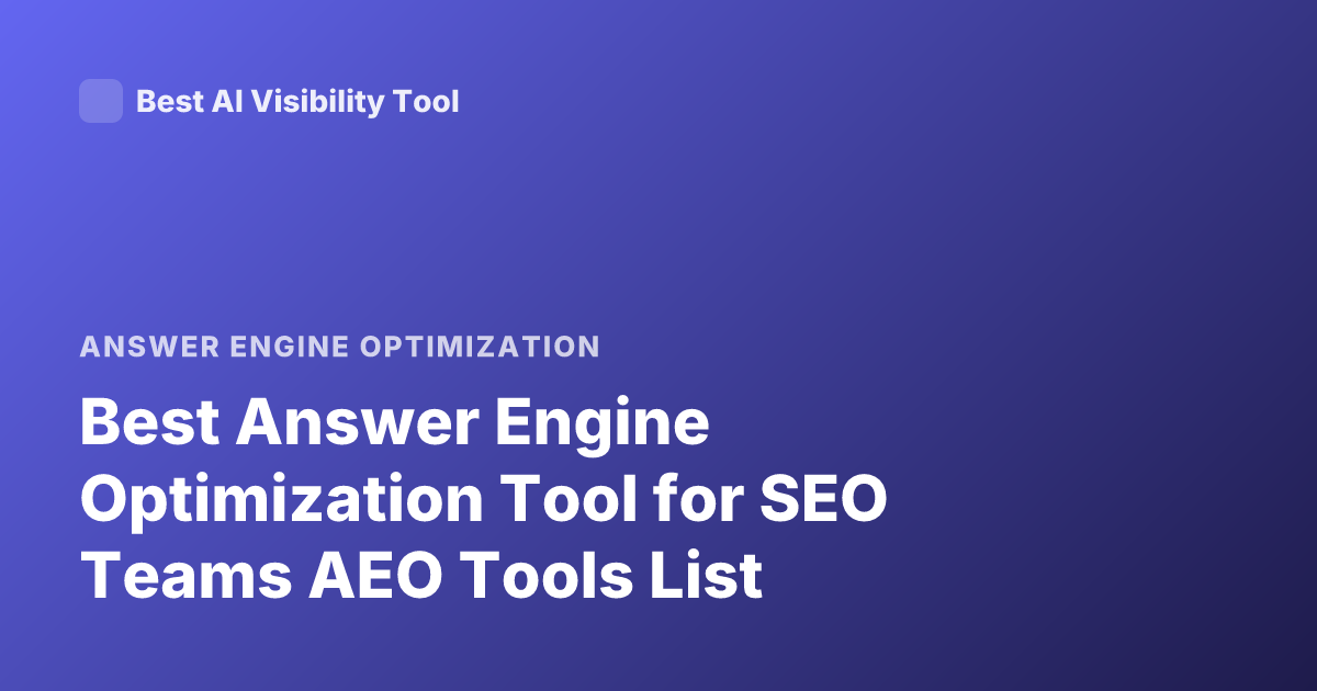 Best Answer Engine Optimization Tool for SEO Teams AEO Tools List