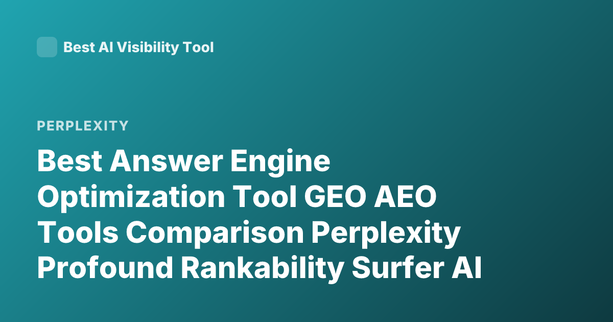 Best Answer Engine Optimization Tool GEO AEO Tools Comparison Perplexity Profound Rankability Surfer AI