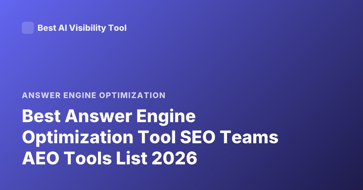 Best Answer Engine Optimization Tool SEO Teams AEO Tools List 2026