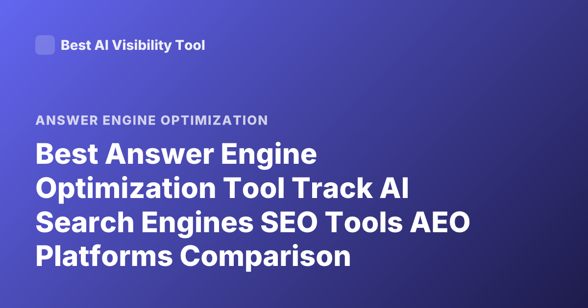 Best Answer Engine Optimization Tool Track AI Search Engines SEO Tools AEO Platforms Comparison