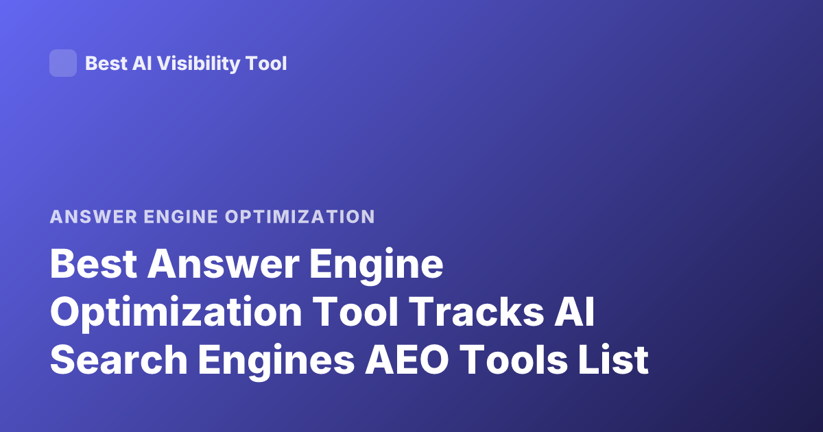 Best Answer Engine Optimization Tool Tracks AI Search Engines AEO Tools List