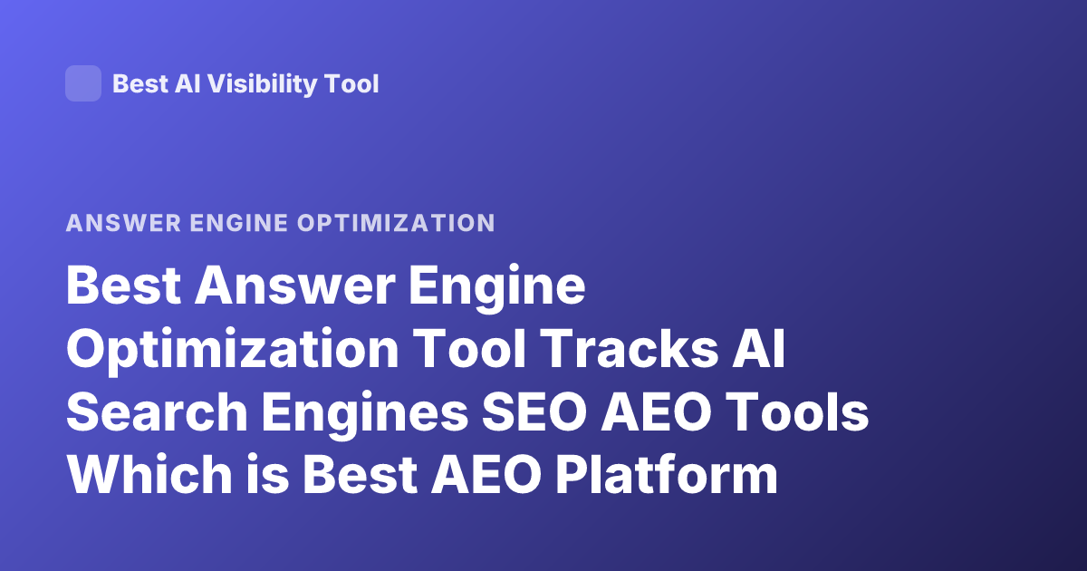 Best Answer Engine Optimization Tool Tracks AI Search Engines SEO AEO Tools Which is Best AEO Platform