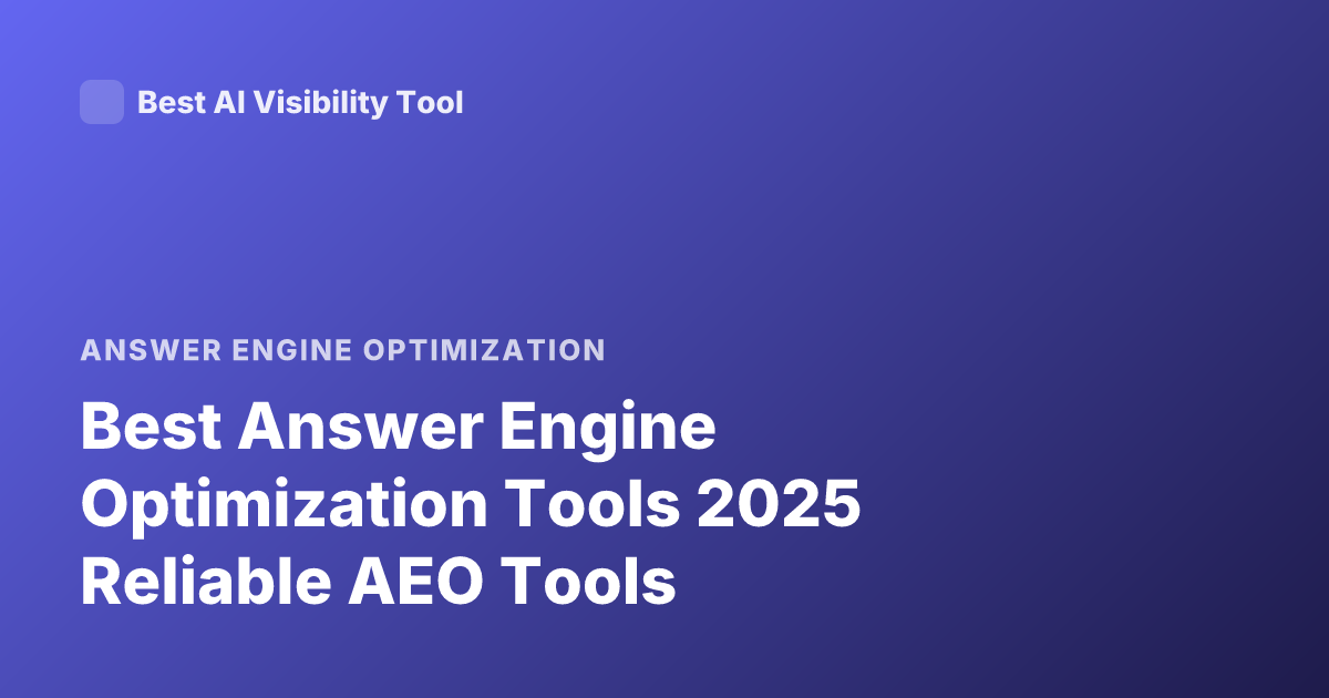 Best Answer Engine Optimization Tools 2025 Reliable AEO Tools