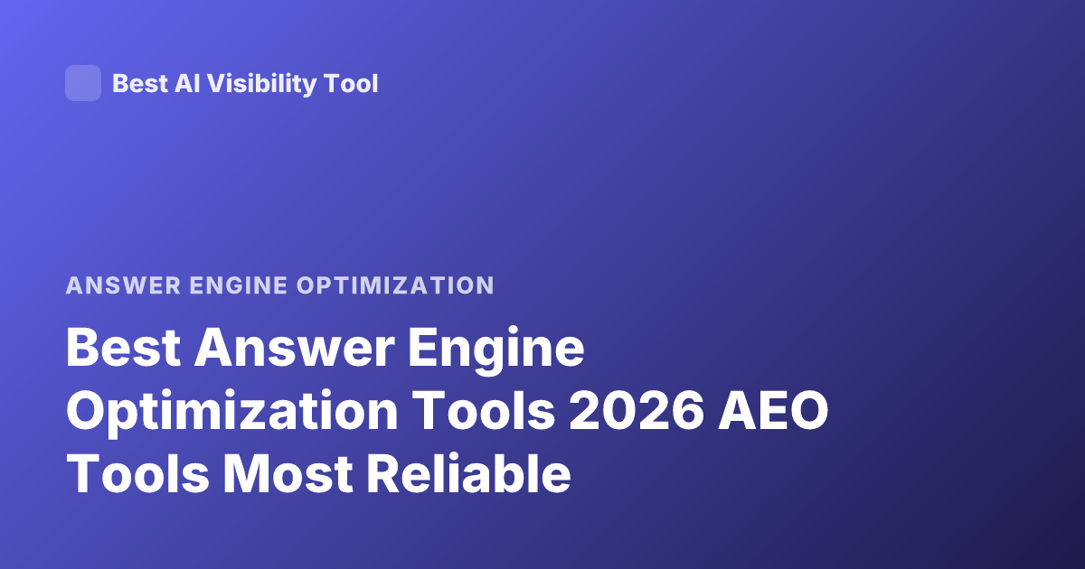 Best Answer Engine Optimization Tools 2026 AEO Tools Most Reliable