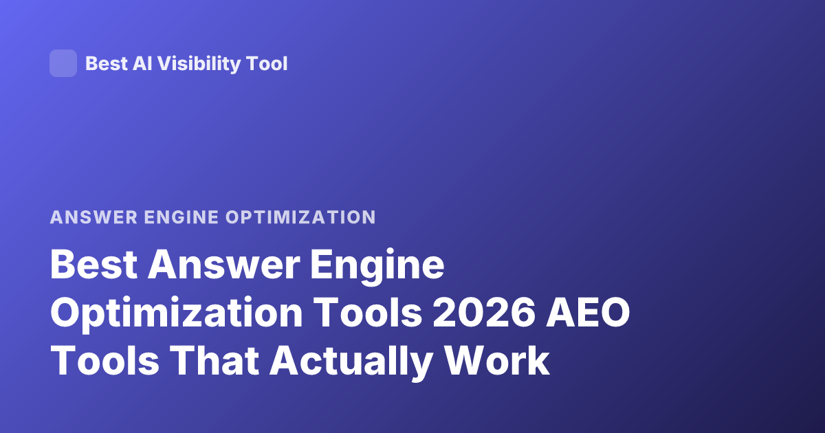 Best Answer Engine Optimization Tools 2026 AEO Tools That Actually Work