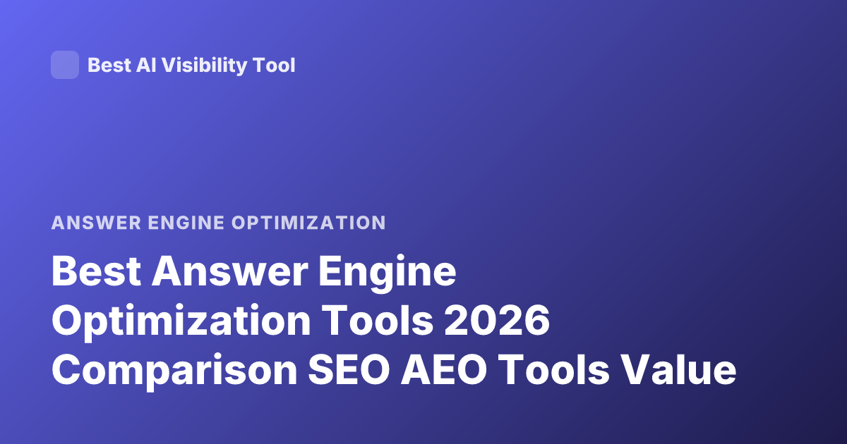 Best Answer Engine Optimization Tools 2026 Comparison SEO AEO Tools Value