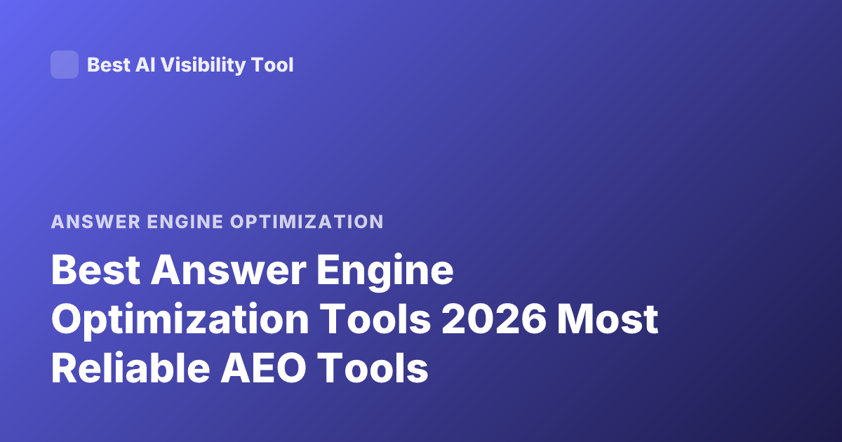 Best Answer Engine Optimization Tools 2026 Most Reliable AEO Tools