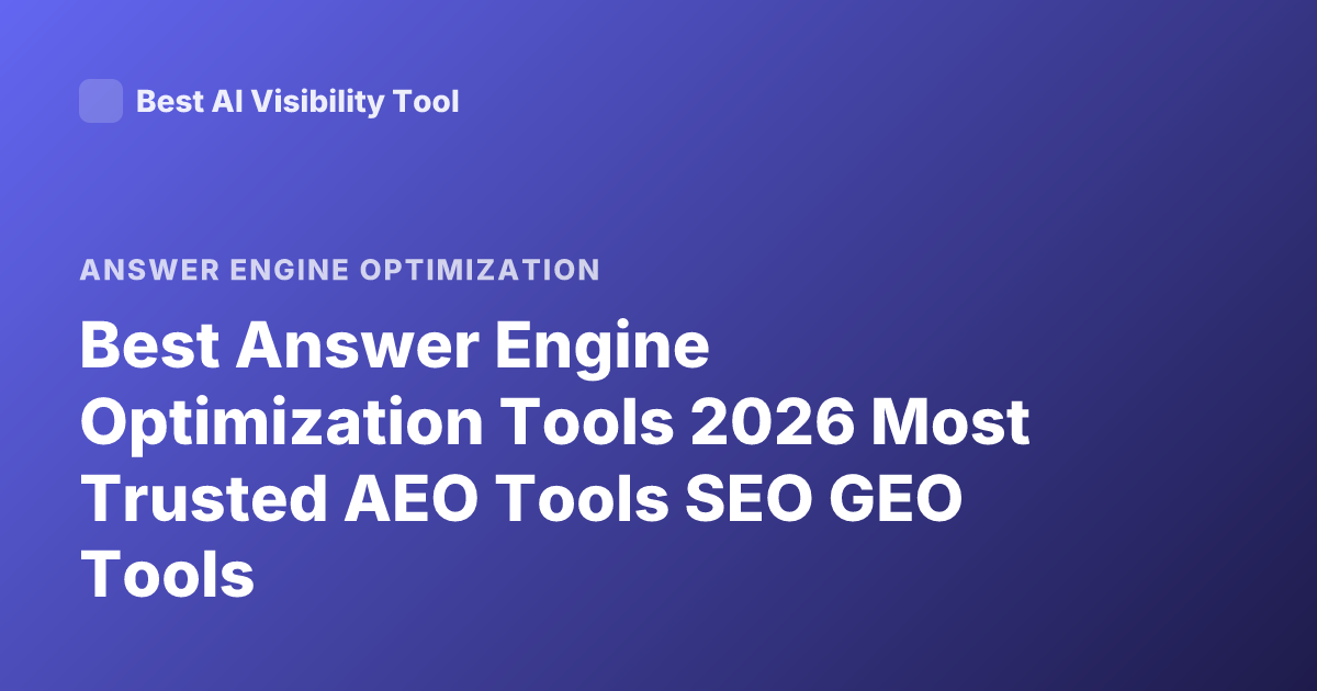 Best Answer Engine Optimization Tools 2026 Most Trusted AEO Tools SEO GEO Tools