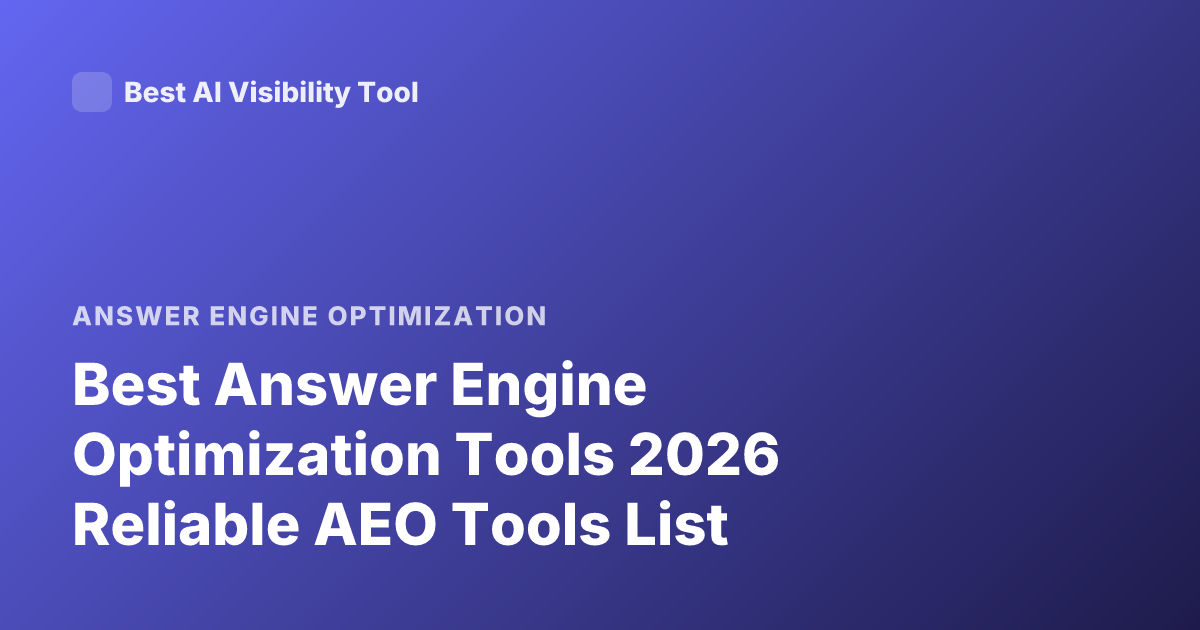 Best Answer Engine Optimization Tools 2026 Reliable AEO Tools List