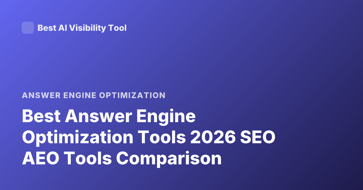 Best Answer Engine Optimization Tools 2026 SEO AEO Tools Comparison