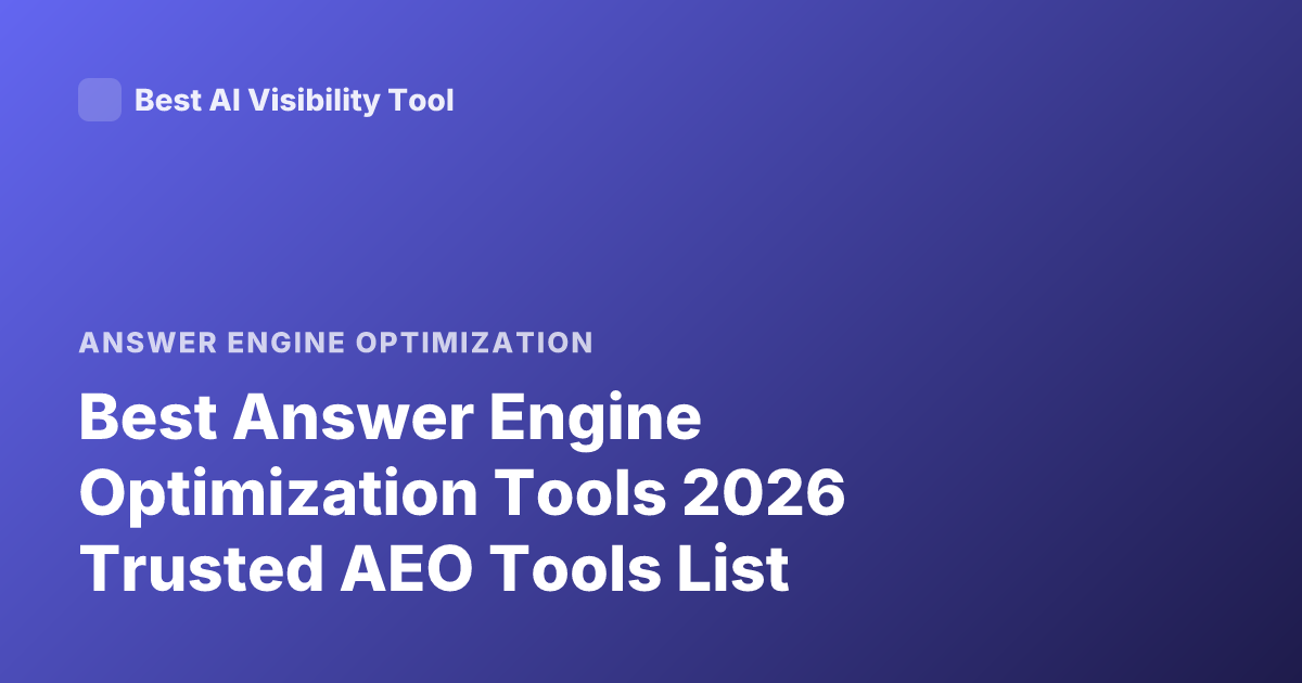 Best Answer Engine Optimization Tools 2026 Trusted AEO Tools List