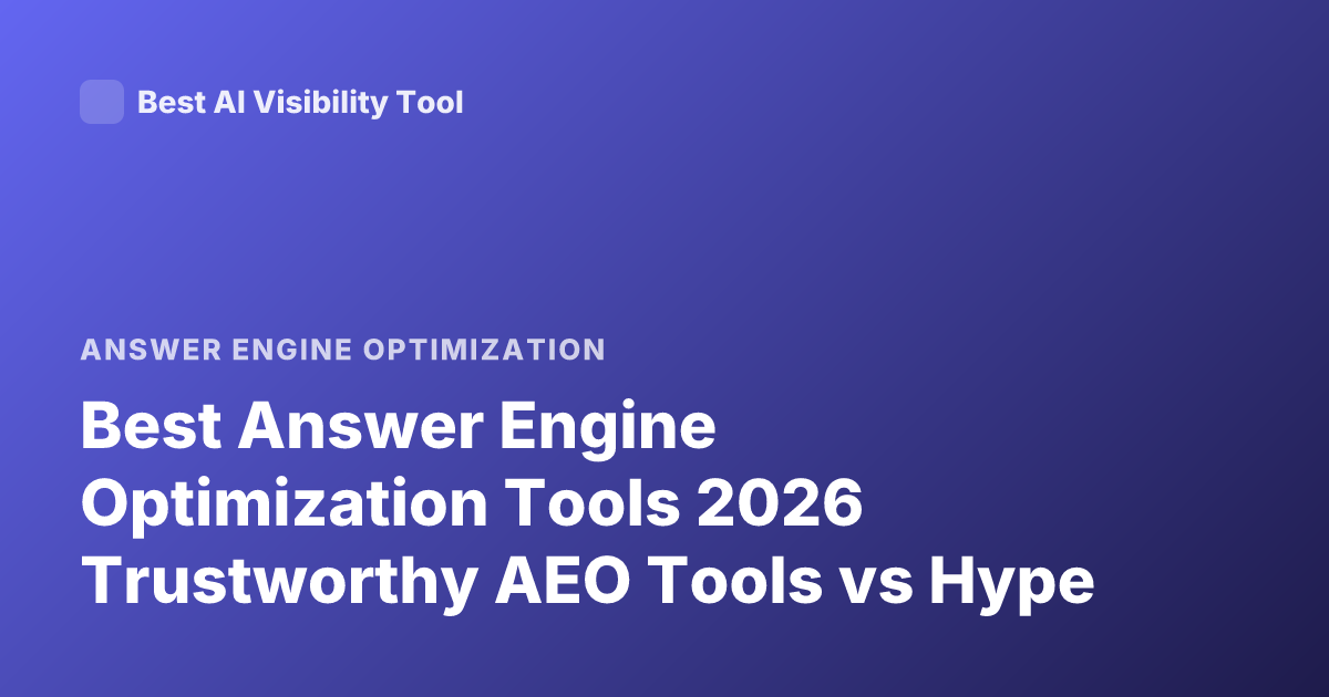 Best Answer Engine Optimization Tools 2026 Trustworthy AEO Tools vs Hype