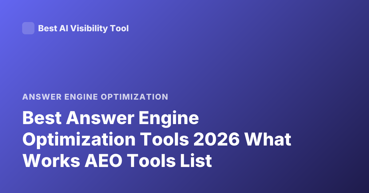 Best Answer Engine Optimization Tools 2026 What Works AEO Tools List