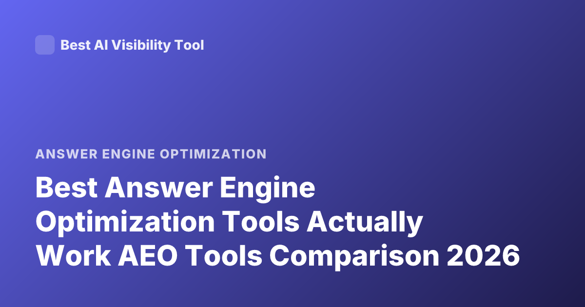 Best Answer Engine Optimization Tools Actually Work AEO Tools Comparison 2026