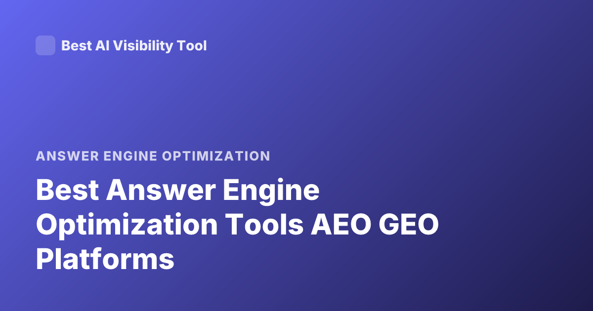 Best Answer Engine Optimization Tools AEO GEO Platforms