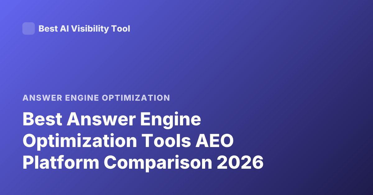 Best Answer Engine Optimization Tools AEO Platform Comparison 2026