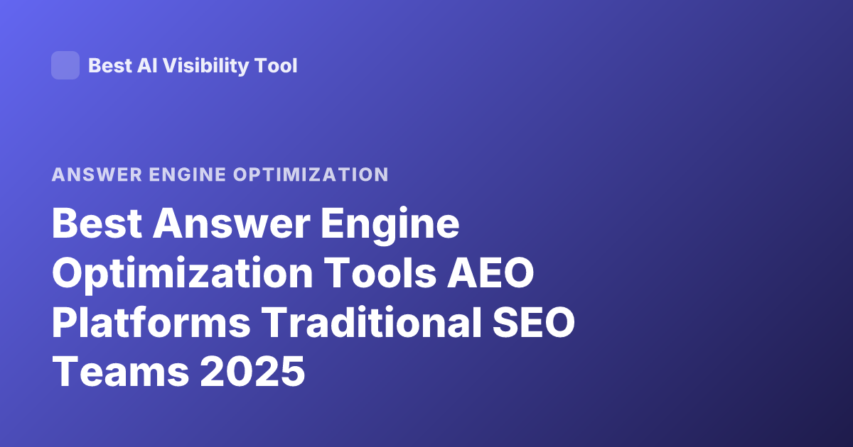 Best Answer Engine Optimization Tools AEO Platforms Traditional SEO Teams 2025