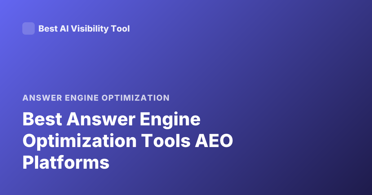 Best Answer Engine Optimization Tools AEO Platforms