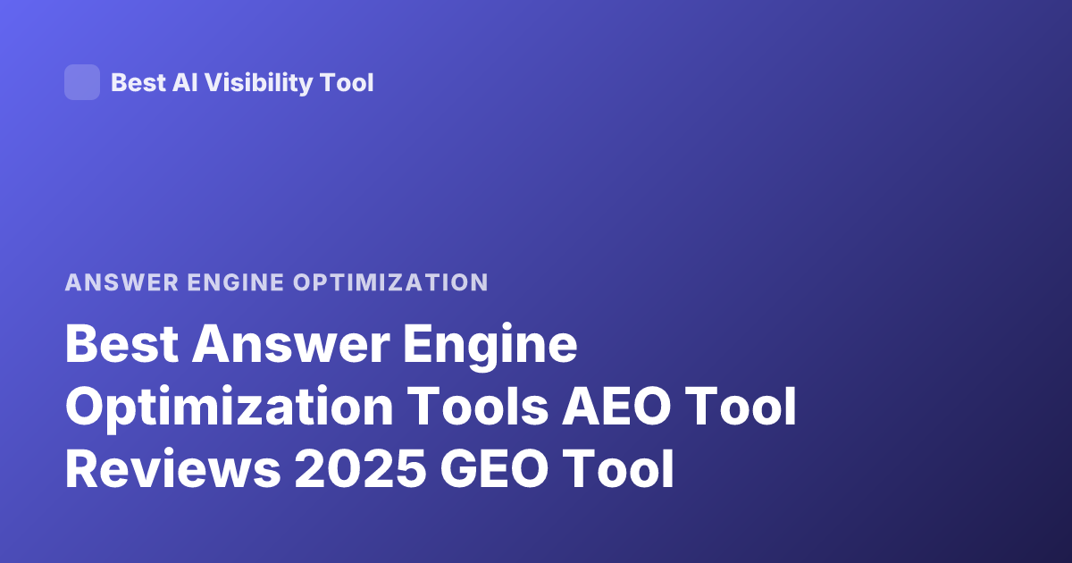 Best Answer Engine Optimization Tools AEO Tool Reviews 2025 GEO Tool
