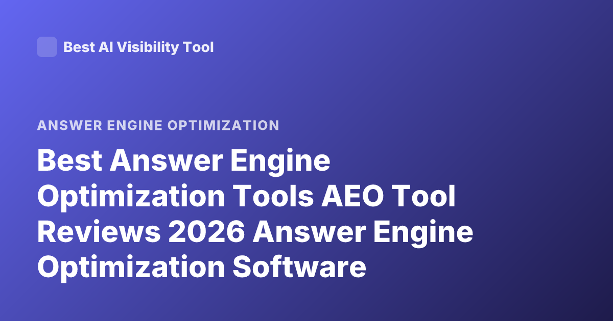 Best Answer Engine Optimization Tools AEO Tool Reviews 2026 Answer Engine Optimization Software