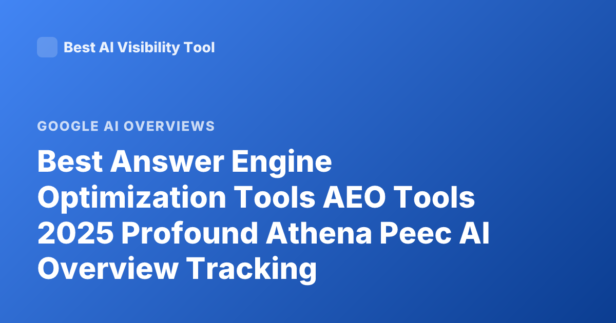 Best Answer Engine Optimization Tools AEO Tools 2025 Profound Athena Peec AI Overview Tracking