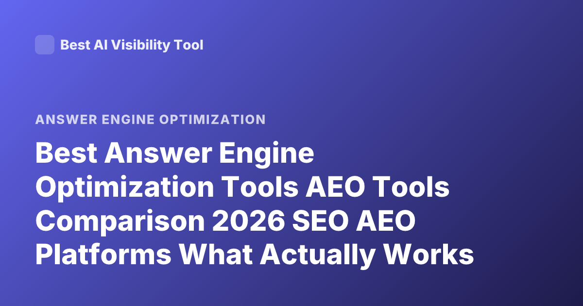 Best Answer Engine Optimization Tools AEO Tools Comparison 2026 SEO AEO Platforms What Actually Works