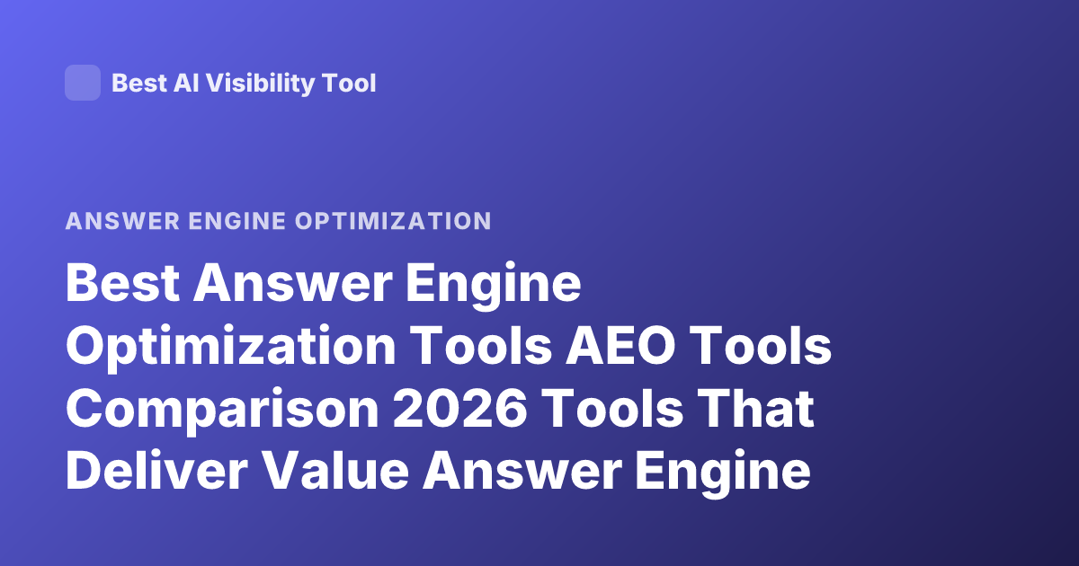 Best Answer Engine Optimization Tools AEO Tools Comparison 2026 Tools That Deliver Value Answer Engine Optimization Platforms