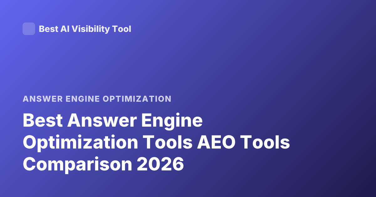 Best Answer Engine Optimization Tools AEO Tools Comparison 2026