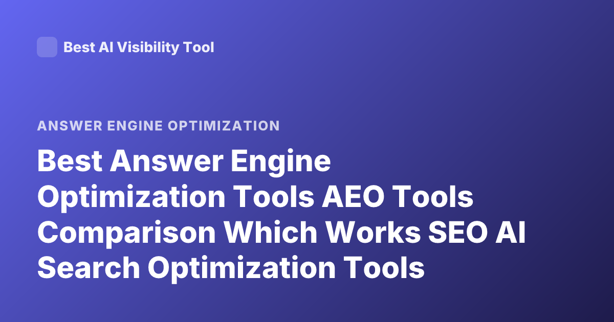Best Answer Engine Optimization Tools AEO Tools Comparison Which Works SEO AI Search Optimization Tools