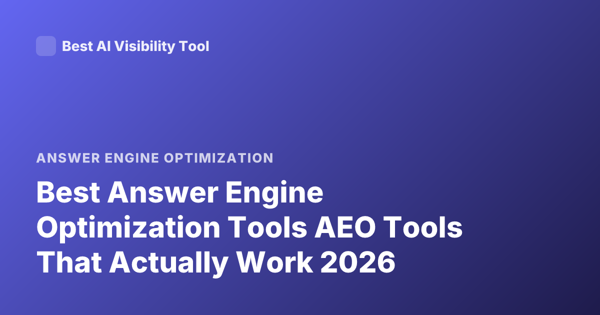 Best Answer Engine Optimization Tools AEO Tools That Actually Work 2026