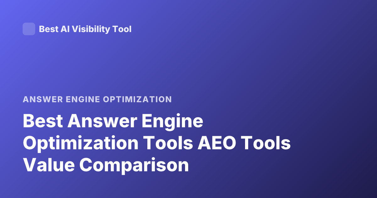 Best Answer Engine Optimization Tools AEO Tools Value Comparison